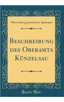 Beschreibung Des Oberamts Künzelsau (Classic Reprint)
