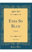 Eyes So Blue, Vol. 3 of 3: A Novel (Classic Reprint)