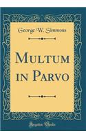 Multum in Parvo (Classic Reprint)