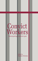 Convict Workers: Reinterpreting Australia's Past(Studies in Australian History)
