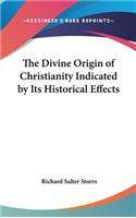 The Divine Origin of Christianity Indicated by Its Historical Effects