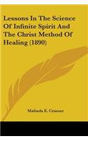 Lessons In The Science Of Infinite Spirit And The Christ Method Of Healing (1890)