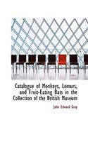 Catalogue of Monkeys, Lemurs, and Fruit-Eating Bats in the Collection of the British Museum