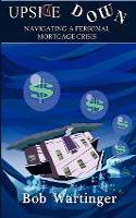 Upside Down-Navigating A Personal Mortgage Crisis
