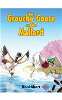 The Grouchy Goose and the Mallard
