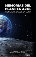 Memorias del Planeta Azul Contadas desde la Luna