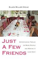 Just A Few Friends: Entertaining Twelve or More People and Making It Look Easy(English)