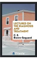 Lectures on the Diagnosis and Treatment