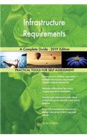 Infrastructure Requirements A Complete Guide - 2019 Edition