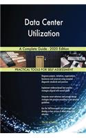 Data Center Utilization A Complete Guide - 2020 Edition