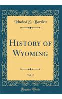 History of Wyoming, Vol. 2 (Classic Reprint)