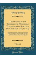 The History of the Troubles and Memorable Transactions in Scotland, from the Year 1624 to 1645, Vol. 2 of 2: Containing an Interesting Narrative of the Proceedings of the Great Families in Scotland During That Period, Rising of the Highland Clans i