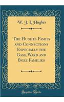 The Hughes Family and Connections Especially the Gass, Ward and Boze Families (Classic Reprint)