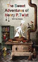 Sweet Adventures of Henry P. Twist