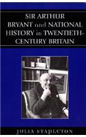 Sir Arthur Bryant and National History in Twentieth-Century Britain