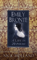 Emily Bronte: A Life in 20 Poems