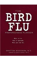 The Bird Flu Preparedness Planner: What It Is. How It Spreads. What You Can Do.: What It Is. How It Spreads. What You Can Do.