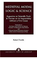 Medieval Modal Logic & Science: Augustine on Scientific Truth and Thomas on its Impossibility Without a First Cause