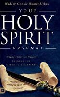 Your Holy Spirit Arsenal: Waging Victorious Warfare Through the Gifts of the Spirit