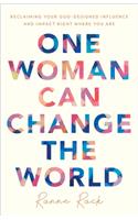 One Woman Can Change the World – Reclaiming Your God–Designed Influence and Impact Right Where You Are