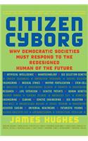Citizen Cyborg: Why Democratic Societies Must Respond to the Redesigned Human of the Future