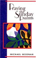 Praying the Sunday Psalms: Reflections on the Responsorial Psalm Years A-B-C