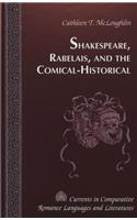 Shakespeare, Rabelais, and the Comical-Historical / Cathleen T. Mcloughlin.