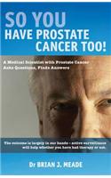 So You'Ve Got Prostate Cancer Too!