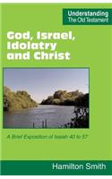 God, Israel, Idolatry and Christ