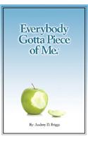 Everybody Gotta Piece of Me