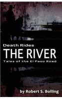 Death Rides the River: Tales of the El Paso Road