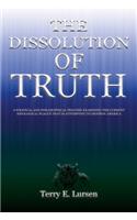 Dissolution of Truth: A Political And Philosophical Treatise Examining the Current Ideological Plague That is Attempting to Destroy America