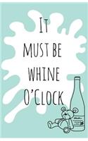 It must be whine O'Clock