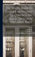 White-marked Tussock Moth and Its Control on Shade Trees and Orchard Trees [microform]