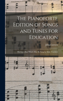 Pianoforte Edition of Songs and Tunes for Education