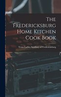 The Fredericksburg Home Kitchen Cook Book