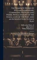 Complete Works of William Shakespeare, Comprising His Plays and Poems, With a History of the Stage, a Life of the Poet, and an Introduction to Each Play