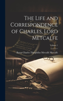 Life and Correspondence of Charles, Lord Metcalfe; Volume 1