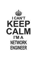 I Can't Keep Calm I'm A Network Engineer