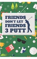Friends Don't Let Friends Three Putt