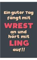 Ein guter Tag fängt mit Wrestling an: Notizbuch - tolles Geschenk für Notizen, Scribbeln und Erinnerungen aufbewahren - liniert mit 100 Seiten