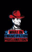 What In Emancipation Proclamation: Lined Journal - Emancipation Proclamation Abraham Lincoln 4th Of July Gift - Black Ruled Diary, Prayer, Gratitude, Writing, Travel, Notebook For Men