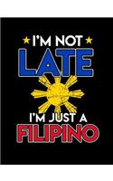I'm Not Late I'm Just A Filipino
