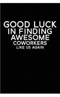 Good Luck In Finding Awesome Coworkers Like Us Again
