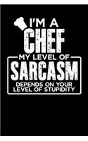 I'm a Chef My Level of Sarcasm Depends on your Level of Stupidity: 100 page 6 x 9 Weekly journal to jot down your ideas and notes