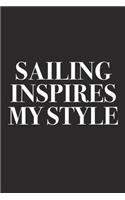 Sailing Inspires My Style: A 6x9 Inch Matte Softcover Diary Notebook with 120 Blank Lined Pages and a Creative Style and Fashion Cover Slogan