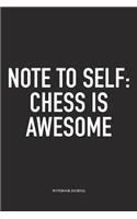 Note to Self: Chess Is Awesome: A 6x9 Inch Matte Softcover Notebook Diary with 120 Blank Lined Pages and a Funny Sports and Strategy Board Gaming Cover Slogan