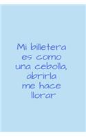 Mi Billetera Es Como Una Cebolla, Abrirla Me Hace Llorar