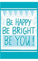 Be Happy Be Bright Be You!