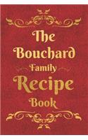 The Bouchard Family Recipe Book: Blank Recipe Book to Write In to Keep Safe Heirloom Family and Loved Recipes